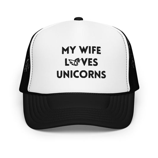 My Wife Loves Unicorns Foam trucker hat